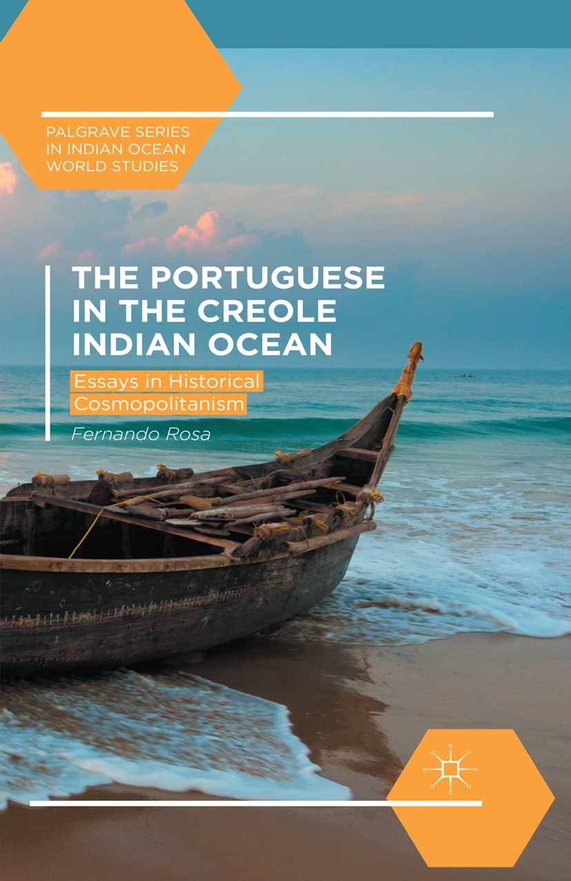 Titlebook: The Portuguese in the Creole Indian Ocean; Essays in Historical Fernando Rosa Book 2015 The Editor(s) (if applicable) and The Author(s) 201 Titlebook: The Portuguese in the Creole Indian Ocean; Essays in Historical Fernando Rosa Book 2015 The Editor(s) (if applicable) and The Author(s) 201