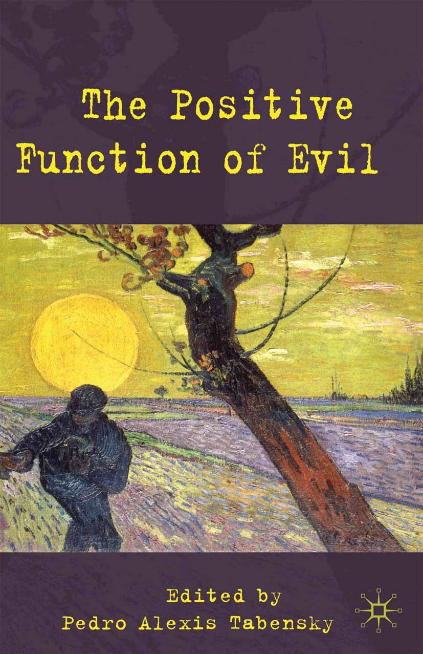 Titlebook: The Positive Function of Evil; Pedro Alexis Tabensky Book 2009 Palgrave Macmillan, a division of Macmillan Publishers Limited 2009 bibliog Titlebook: The Positive Function of Evil; Pedro Alexis Tabensky Book 2009 Palgrave Macmillan, a division of Macmillan Publishers Limited 2009 bibliog