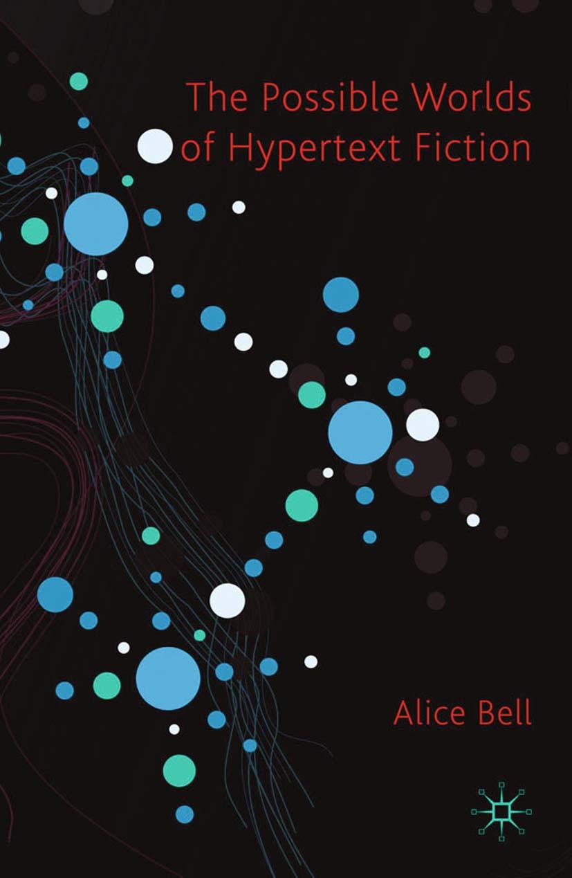 Titlebook: The Possible Worlds of Hypertext Fiction; Alice Bell Book 2010 Palgrave Macmillan, a division of Macmillan Publishers Limited 2010 fiction Titlebook: The Possible Worlds of Hypertext Fiction; Alice Bell Book 2010 Palgrave Macmillan, a division of Macmillan Publishers Limited 2010 fiction