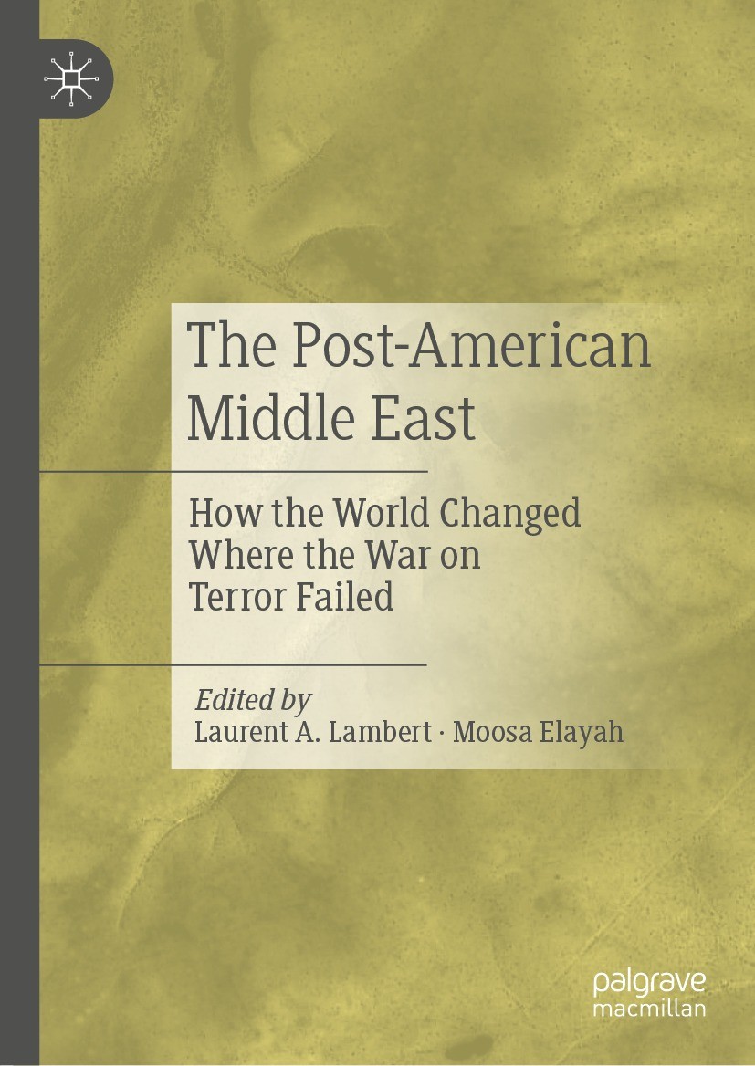 Titlebook: The Post-American Middle East; How the World Change Laurent A. Lambert,Moosa Elayah Book 2023 The Editor(s) (if applicable) and The Author( Titlebook: The Post-American Middle East; How the World Change Laurent A. Lambert,Moosa Elayah Book 2023 The Editor(s) (if applicable) and The Author(