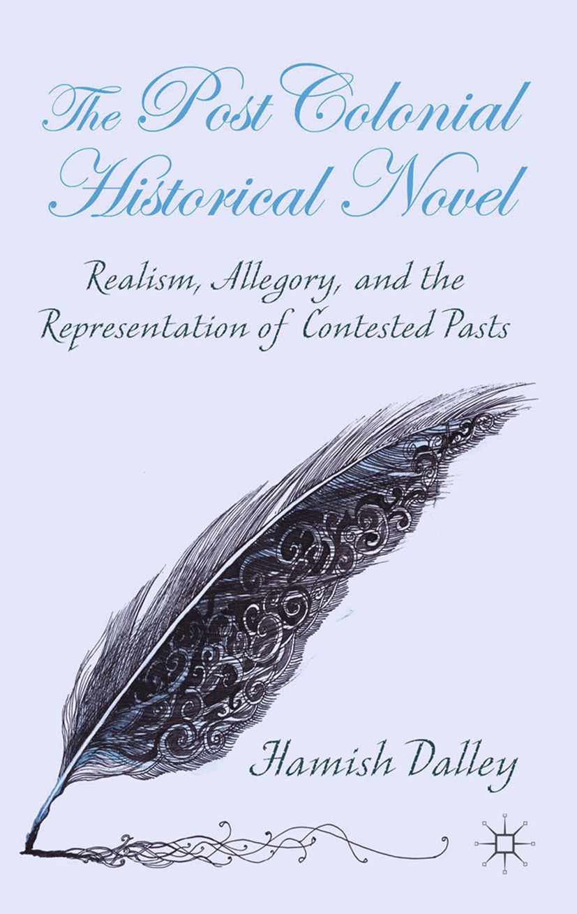 Titlebook: The Postcolonial Historical Novel; Realism, Allegory, a Hamish Dalley Book 2014 Palgrave Macmillan, a division of Macmillan Publishers Limi Titlebook: The Postcolonial Historical Novel; Realism, Allegory, a Hamish Dalley Book 2014 Palgrave Macmillan, a division of Macmillan Publishers Limi