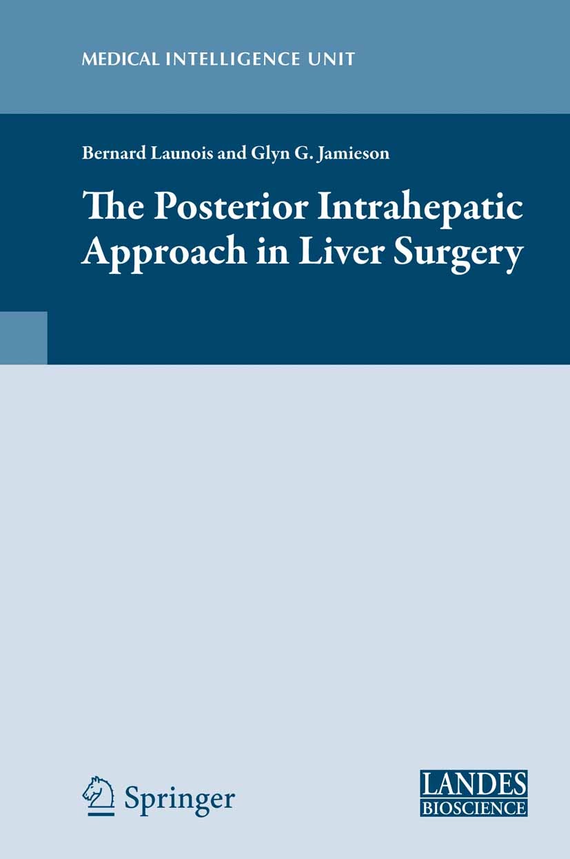 Titlebook: The Posterior Intrahepatic Approach in Liver Surgery; Bernard Launois,Glyn G. Jamieson Book 2013 Landes Bioscience and Springer Science+Bu Titlebook: The Posterior Intrahepatic Approach in Liver Surgery; Bernard Launois,Glyn G. Jamieson Book 2013 Landes Bioscience and Springer Science+Bu