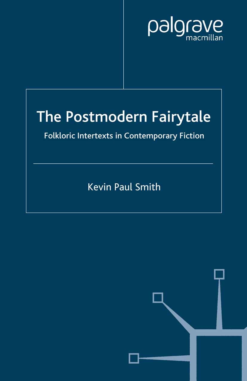 Titlebook: The Postmodern Fairytale; Folkloric Intertexts Kevin Paul Smith Book 2007 Palgrave Macmillan, a division of Macmillan Publishers Limited 20 Titlebook: The Postmodern Fairytale; Folkloric Intertexts Kevin Paul Smith Book 2007 Palgrave Macmillan, a division of Macmillan Publishers Limited 20
