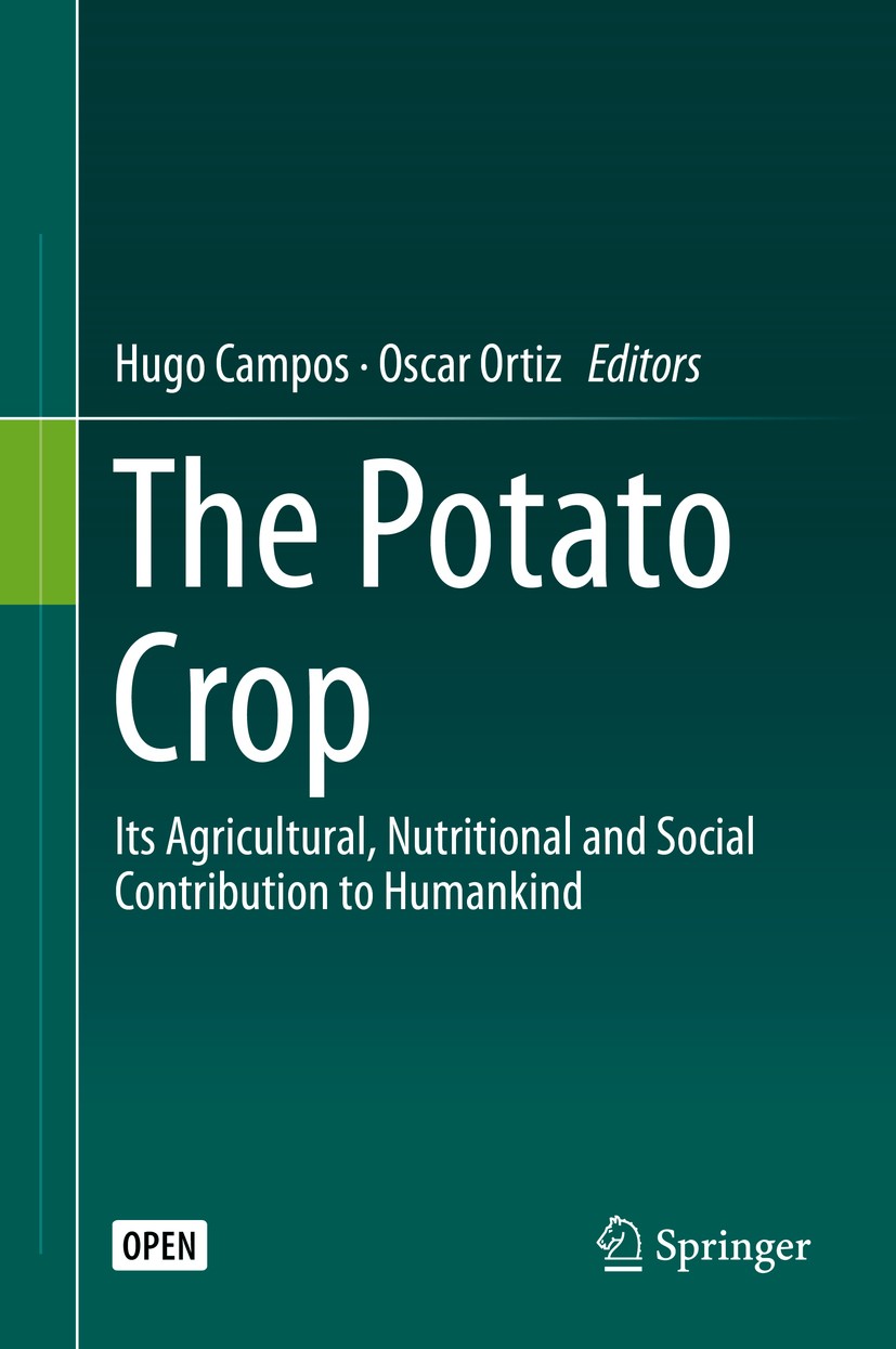 Titlebook: The Potato Crop; Its Agricultural, Nu Hugo Campos,Oscar Ortiz Book‘‘‘‘‘‘‘‘ 2020 The Editor(s) (if applicable) and The Author(s) 2020 Open A Titlebook: The Potato Crop; Its Agricultural, Nu Hugo Campos,Oscar Ortiz Book‘‘‘‘‘‘‘‘ 2020 The Editor(s) (if applicable) and The Author(s) 2020 Open A