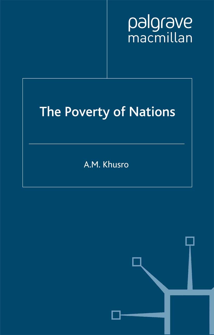Titlebook: The Poverty of Nations; A. M. Khusro Book 1999 Palgrave Macmillan, a division of Macmillan Publishers Limited 1999 Asia.development.econom Titlebook: The Poverty of Nations; A. M. Khusro Book 1999 Palgrave Macmillan, a division of Macmillan Publishers Limited 1999 Asia.development.econom
