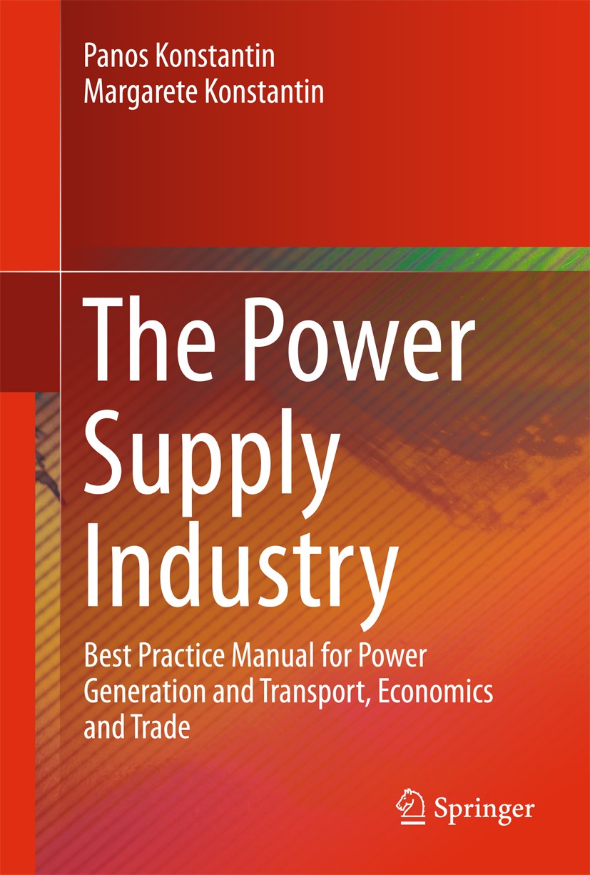 Titlebook: The Power Supply Industry; Best Practice Manual Panos Konstantin,Margarete Konstantin Book 2018 Springer International Publishing AG 2018 T Titlebook: The Power Supply Industry; Best Practice Manual Panos Konstantin,Margarete Konstantin Book 2018 Springer International Publishing AG 2018 T