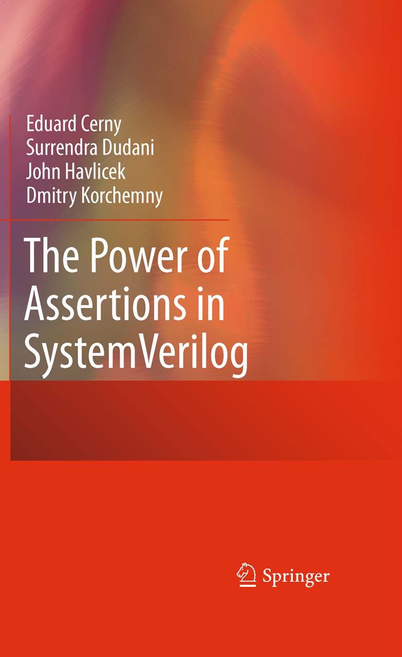 Titlebook: The Power of Assertions in SystemVerilog; Eduard Cerny,Surrendra Dudani,Dmitry Korchemny Book 20101st edition Springer Science+Business Me Titlebook: The Power of Assertions in SystemVerilog; Eduard Cerny,Surrendra Dudani,Dmitry Korchemny Book 20101st edition Springer Science+Business Me