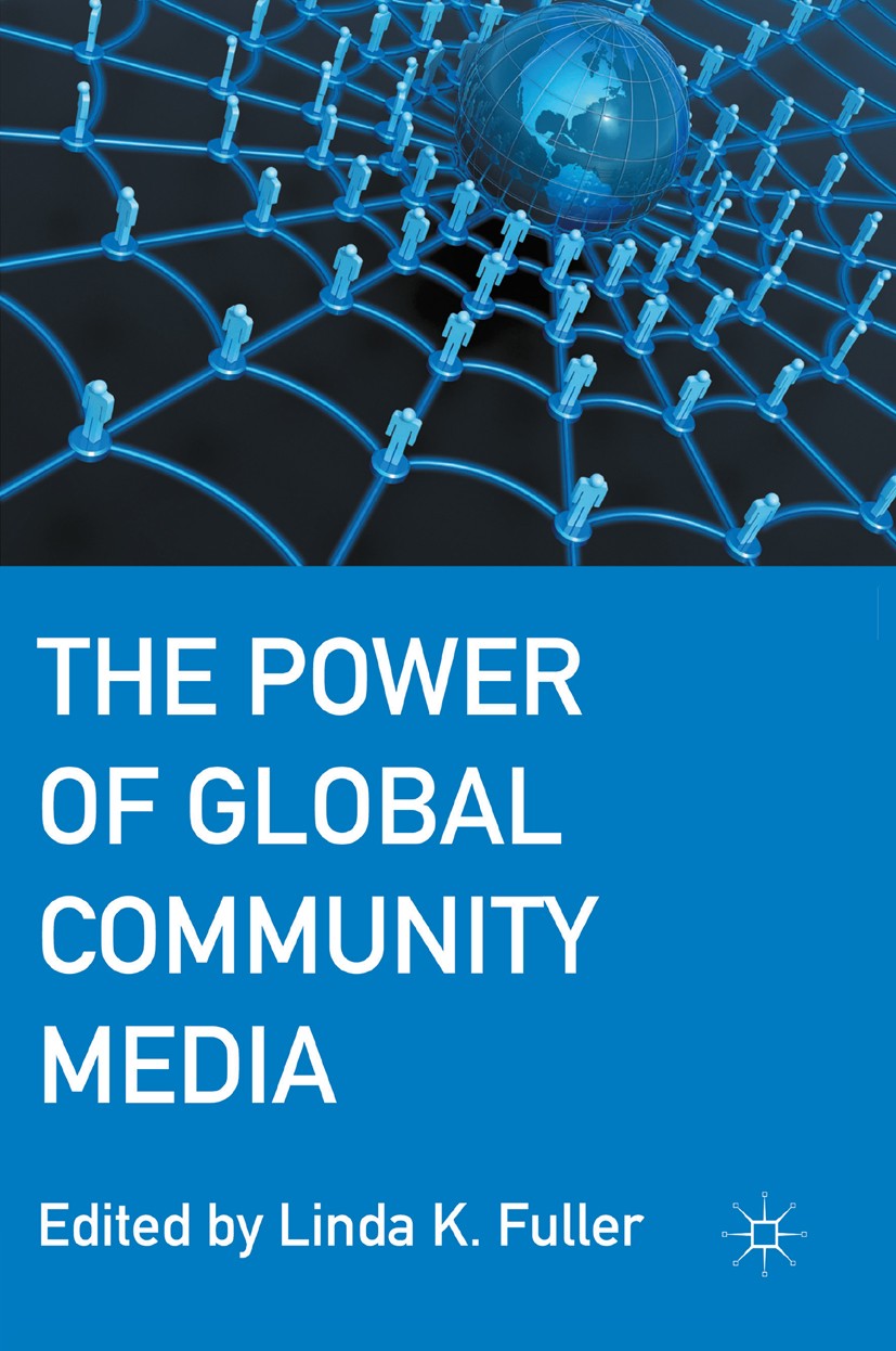 Titlebook: The Power of Global Community Media; Linda K. Fuller Book 2007 Palgrave Macmillan, a division of Nature America Inc. 2007 America.broadcas Titlebook: The Power of Global Community Media; Linda K. Fuller Book 2007 Palgrave Macmillan, a division of Nature America Inc. 2007 America.broadcas