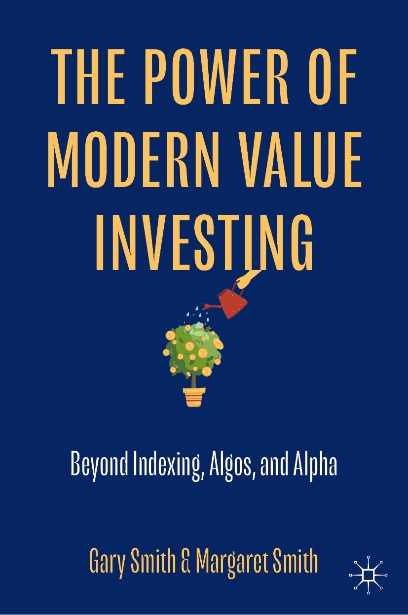 Titlebook: The Power of Modern Value Investing; Beyond Indexing, Alg Gary Smith,Margaret Smith Book 2023 The Editor(s) (if applicable) and The Author( Titlebook: The Power of Modern Value Investing; Beyond Indexing, Alg Gary Smith,Margaret Smith Book 2023 The Editor(s) (if applicable) and The Author(