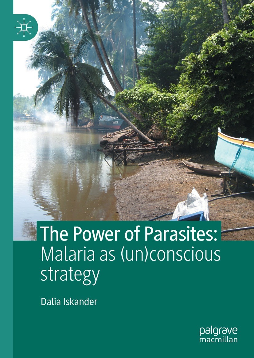Titlebook: The Power of Parasites; Malaria as (un)consc Dalia Iskander Book 2021 The Editor(s) (if applicable) and The Author(s), under exclusive lice Titlebook: The Power of Parasites; Malaria as (un)consc Dalia Iskander Book 2021 The Editor(s) (if applicable) and The Author(s), under exclusive lice