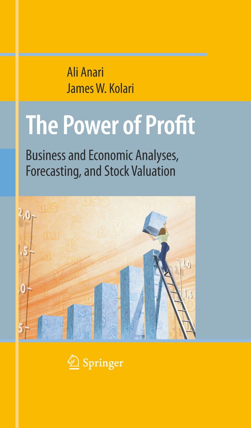 Titlebook: The Power of Profit; Business and Economi Ali Anari,James W. Kolari Book 2010 Springer-Verlag US 2010 Capital Formation.Cobb-Douglas Produc Titlebook: The Power of Profit; Business and Economi Ali Anari,James W. Kolari Book 2010 Springer-Verlag US 2010 Capital Formation.Cobb-Douglas Produc