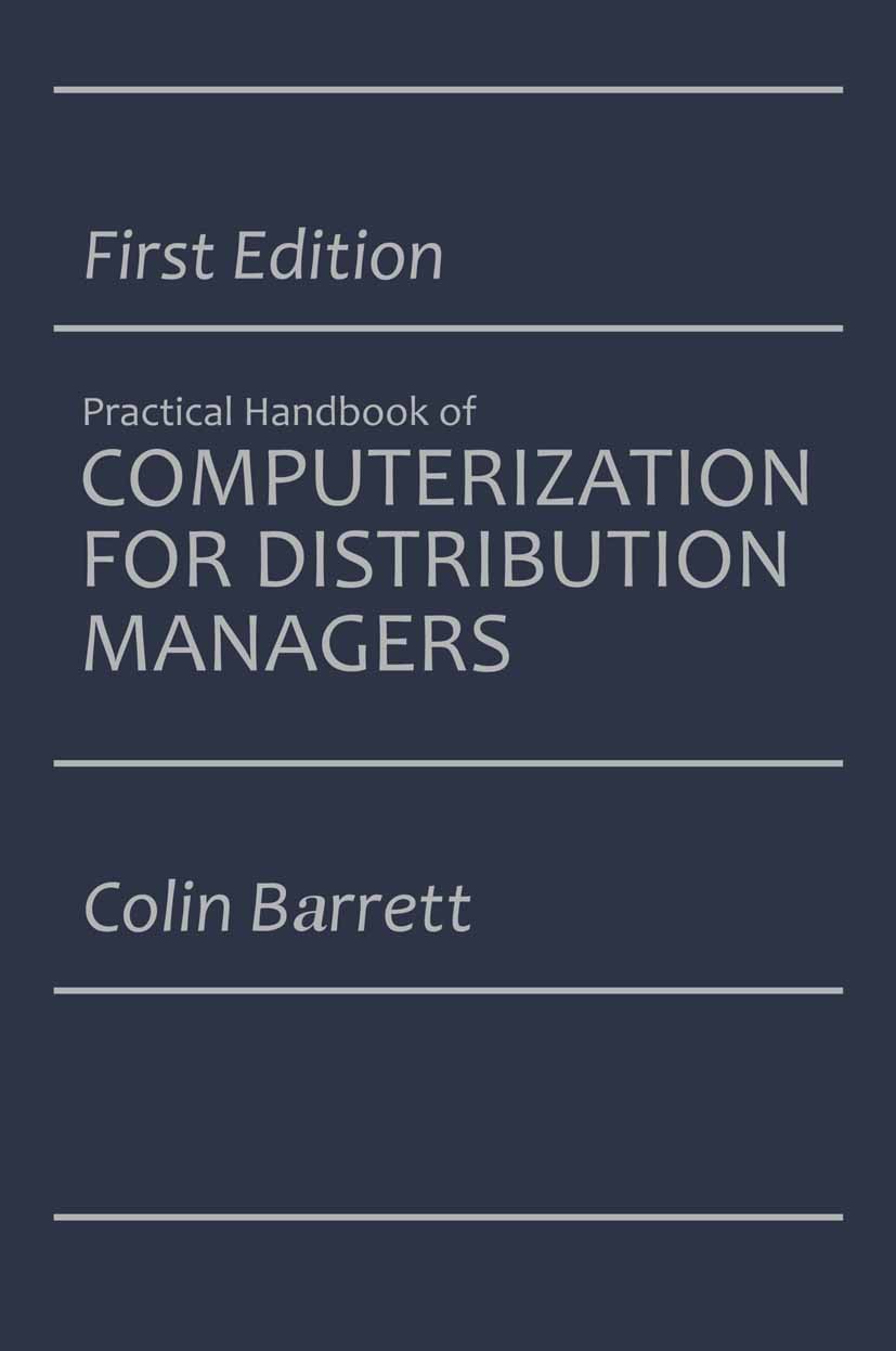 Titlebook: The Practical Handbook of Computerization for Distribution Managers; Colin Barrett Book 1987 The Traffic Service Corporation 1987 business Titlebook: The Practical Handbook of Computerization for Distribution Managers; Colin Barrett Book 1987 The Traffic Service Corporation 1987 business