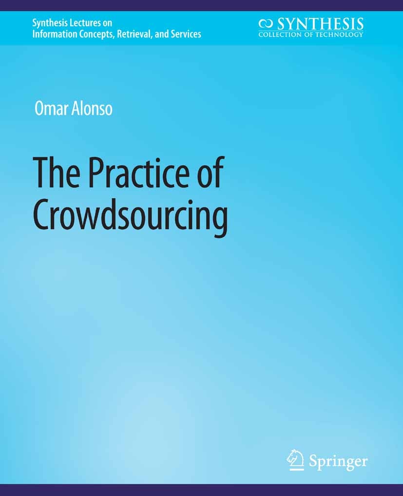 Titlebook: The Practice of Crowdsourcing; Omar Alonso Book 2019 Springer Nature Switzerland AG 2019 Titlebook: The Practice of Crowdsourcing; Omar Alonso Book 2019 Springer Nature Switzerland AG 2019