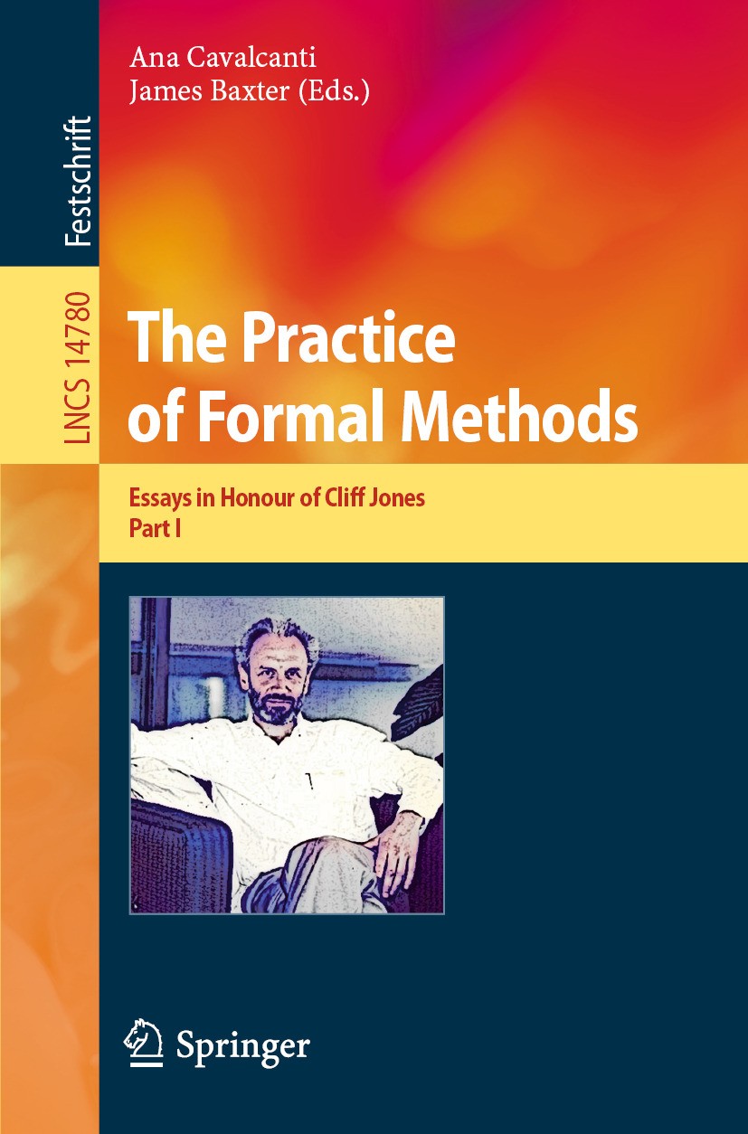 Titlebook: The Practice of Formal Methods; Essays in Honour of Ana Cavalcanti,James Baxter Book 2024 The Editor(s) (if applicable) and The Author(s), Titlebook: The Practice of Formal Methods; Essays in Honour of Ana Cavalcanti,James Baxter Book 2024 The Editor(s) (if applicable) and The Author(s),