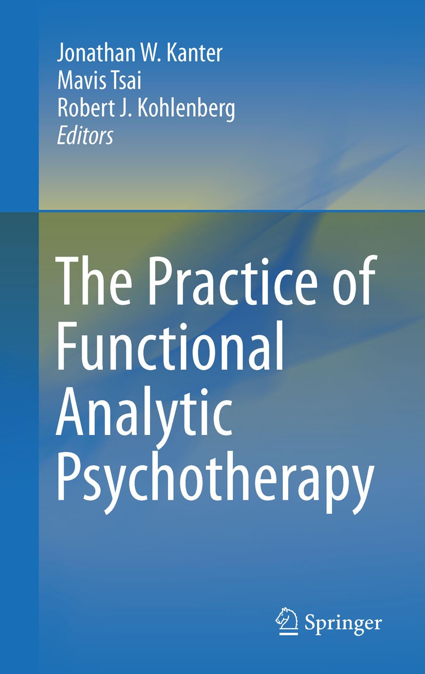 Titlebook: The Practice of Functional Analytic Psychotherapy; Jonathan W. Kanter,Mavis Tsai,Robert J. Kohlenberg Book 2010 Springer Science+Business Titlebook: The Practice of Functional Analytic Psychotherapy; Jonathan W. Kanter,Mavis Tsai,Robert J. Kohlenberg Book 2010 Springer Science+Business