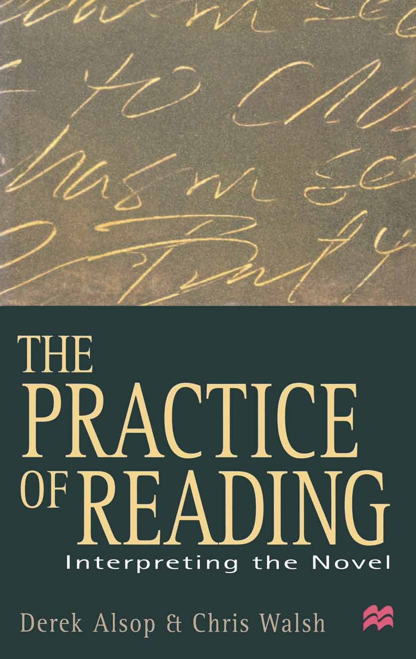 Titlebook: The Practice of Reading; Interpreting the Nov Derek Alsop,Chris Walsh Textbook 1999Latest edition D. K. Alsop and C. J. Walsh 1999 access.a Titlebook: The Practice of Reading; Interpreting the Nov Derek Alsop,Chris Walsh Textbook 1999Latest edition D. K. Alsop and C. J. Walsh 1999 access.a