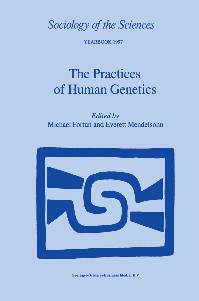 Titlebook: The Practices of Human Genetics; Michael Fortun,Everett Mendelsohn Book 1999 Springer Science+Business Media Dordrecht 1999 DNA.Generation Titlebook: The Practices of Human Genetics; Michael Fortun,Everett Mendelsohn Book 1999 Springer Science+Business Media Dordrecht 1999 DNA.Generation