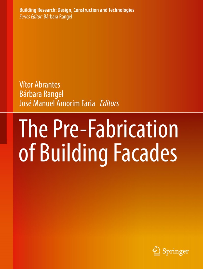 Titlebook: The Pre-Fabrication of Building Facades; Vitor Abrantes,Bárbara Rangel,José Manuel Amorim F Book 2017 The Editor(s) (if applicable) and Th Titlebook: The Pre-Fabrication of Building Facades; Vitor Abrantes,Bárbara Rangel,José Manuel Amorim F Book 2017 The Editor(s) (if applicable) and Th