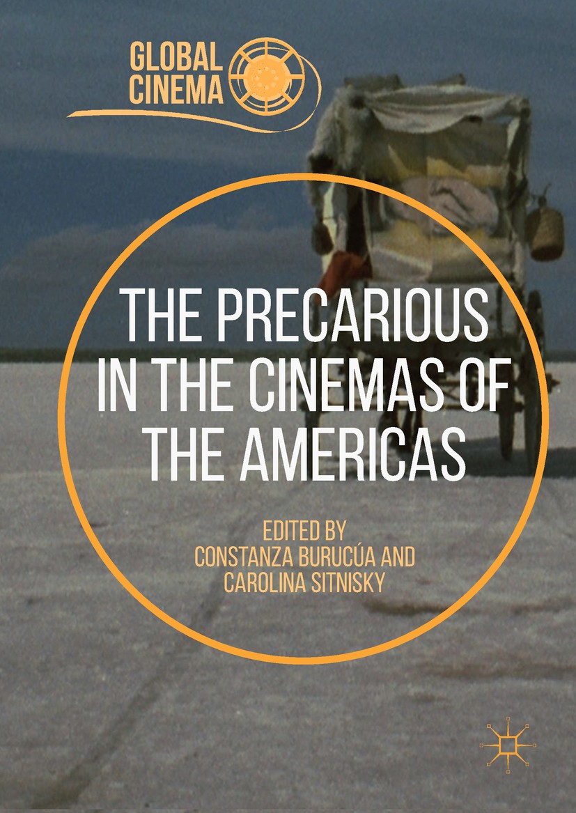 Titlebook: The Precarious in the Cinemas of the Americas; Constanza Burucúa,Carolina Sitnisky Book 2018 The Editor(s) (if applicable) and The Author( Titlebook: The Precarious in the Cinemas of the Americas; Constanza Burucúa,Carolina Sitnisky Book 2018 The Editor(s) (if applicable) and The Author(