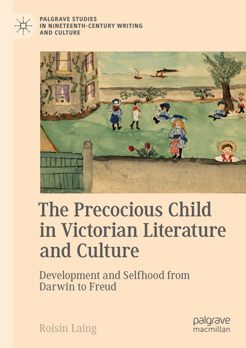 Titlebook: The Precocious Child in Victorian Literature and Culture; Development and Sel Roisín Laing Book 2024 The Editor(s) (if applicable) and The Titlebook: The Precocious Child in Victorian Literature and Culture; Development and Sel Roisín Laing Book 2024 The Editor(s) (if applicable) and The