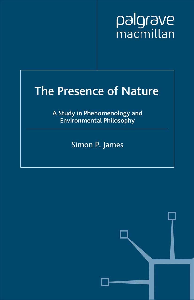 Titlebook: The Presence of Nature; A Study in Phenomeno Simon P. James Book 2009 Simon P. James 2009 animals.bibliography.environment.knowledge.nature Titlebook: The Presence of Nature; A Study in Phenomeno Simon P. James Book 2009 Simon P. James 2009 animals.bibliography.environment.knowledge.nature