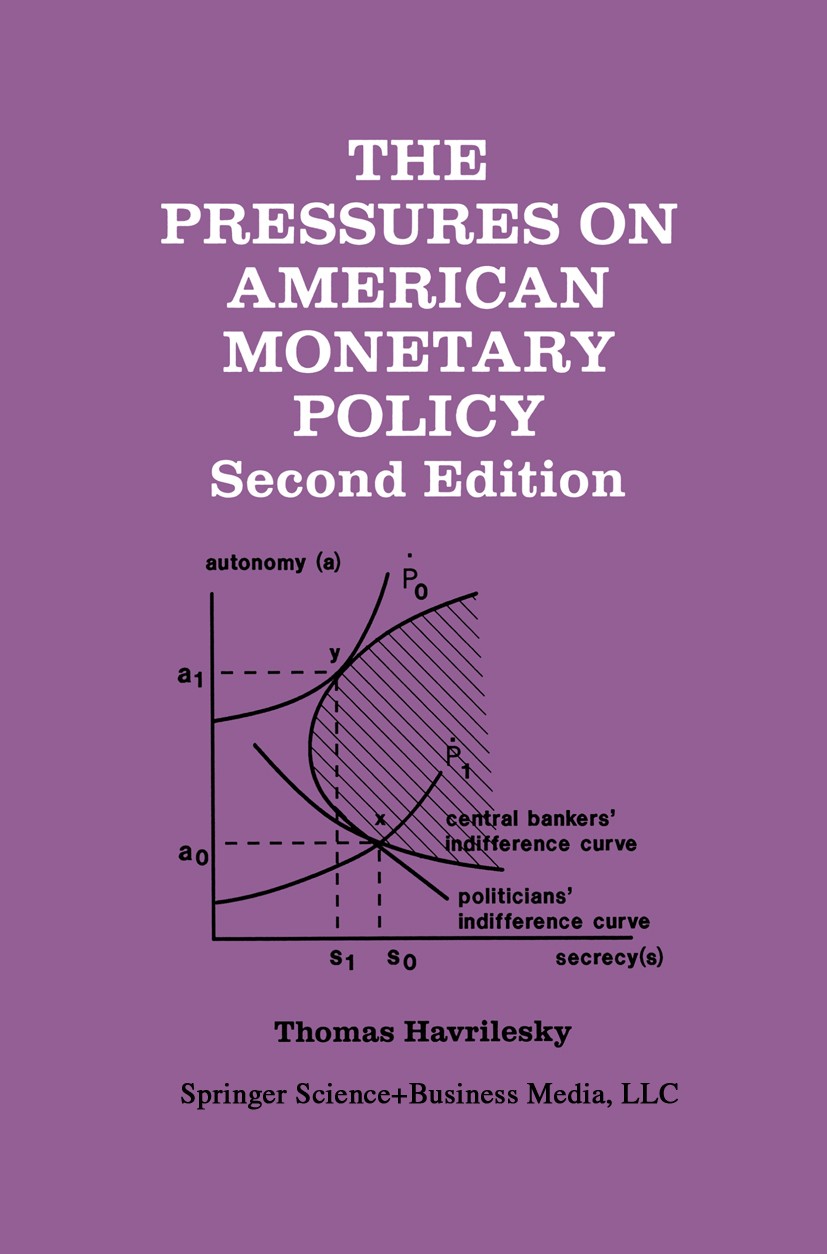 Titlebook: The Pressures on American Monetary Policy; Thomas Havrilesky Book 1995Latest edition Springer Science+Business Media New York 1995 Inflati Titlebook: The Pressures on American Monetary Policy; Thomas Havrilesky Book 1995Latest edition Springer Science+Business Media New York 1995 Inflati