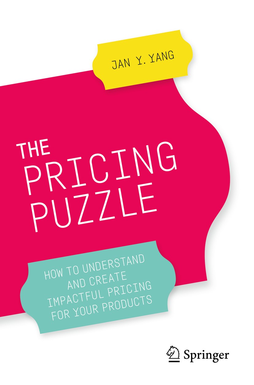 Titlebook: The Pricing Puzzle; How to Understand an Jan Y. Yang Book 2020 Springer Nature Switzerland AG 2020 Pricing strategies.Consumer reaction to Titlebook: The Pricing Puzzle; How to Understand an Jan Y. Yang Book 2020 Springer Nature Switzerland AG 2020 Pricing strategies.Consumer reaction to