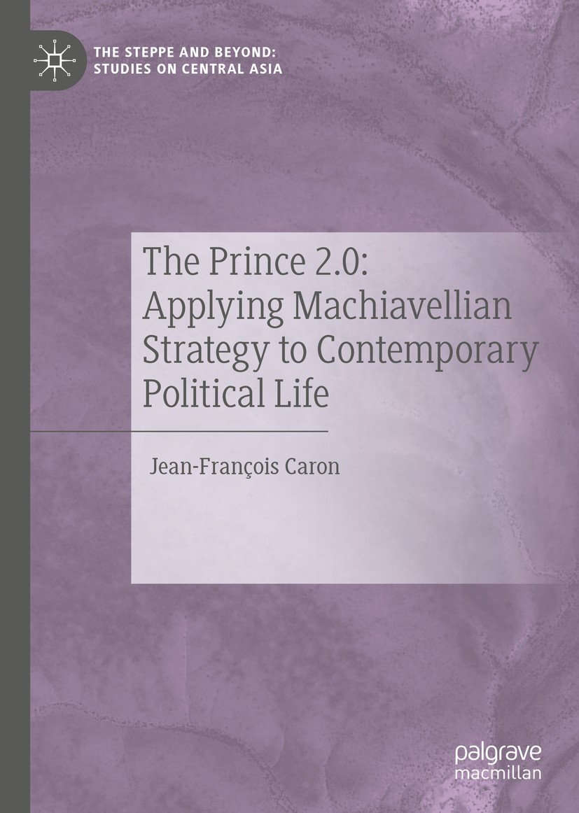 Titlebook: The Prince 2.0: Applying Machiavellian Strategy to Contemporary Political Life; Jean-François Caron Book 2019 The Editor(s) (if applicable Titlebook: The Prince 2.0: Applying Machiavellian Strategy to Contemporary Political Life; Jean-François Caron Book 2019 The Editor(s) (if applicable