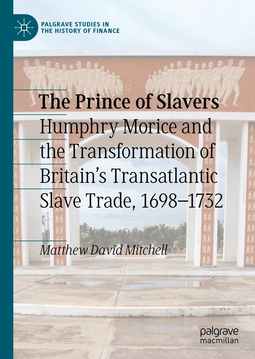 Titlebook: The Prince of Slavers; Humphry Morice and t Matthew David Mitchell Book 2020 The Editor(s) (if applicable) and The Author(s), under exclusi Titlebook: The Prince of Slavers; Humphry Morice and t Matthew David Mitchell Book 2020 The Editor(s) (if applicable) and The Author(s), under exclusi