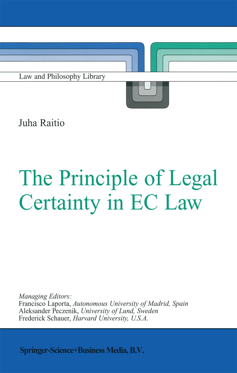 Titlebook: The Principle of Legal Certainty in EC Law; Juha Raitio Book 2003 Springer Science+Business Media B.V. 2003 European Union (EU).State liab Titlebook: The Principle of Legal Certainty in EC Law; Juha Raitio Book 2003 Springer Science+Business Media B.V. 2003 European Union (EU).State liab
