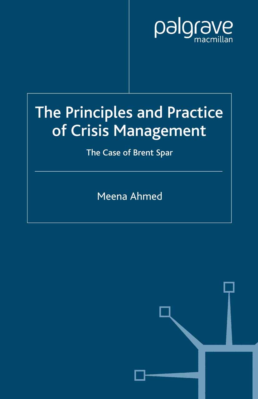 Titlebook: The Principles and Practice of Crisis Management; The Case of Brent Sp Meena Ahmed Book 2006 Palgrave Macmillan, a division of Macmillan Pu Titlebook: The Principles and Practice of Crisis Management; The Case of Brent Sp Meena Ahmed Book 2006 Palgrave Macmillan, a division of Macmillan Pu