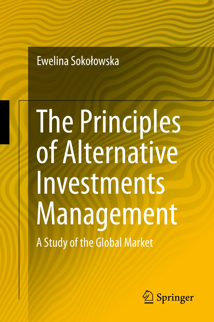Titlebook: The Principles of Alternative Investments Management; A Study of the Globa Ewelina Sokołowska Book 2016 Springer International Publishing S Titlebook: The Principles of Alternative Investments Management; A Study of the Globa Ewelina Sokołowska Book 2016 Springer International Publishing S