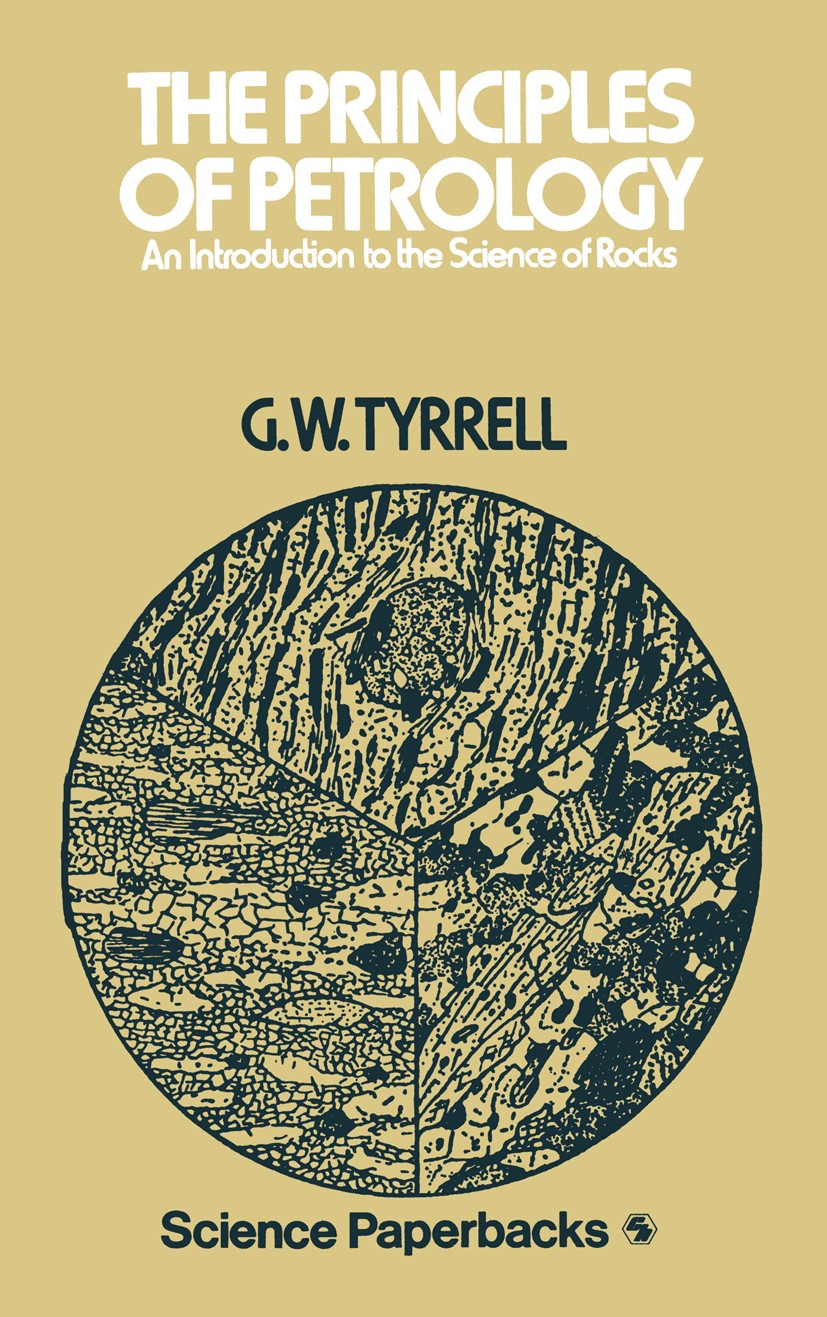 Titlebook: The Principles of PETROLOGY; An Introduction to t G. W. Tyrrell Book 1978 Chapman & Hall Ltd 1978 Batholith.Pegmatit.alkaline rock.classifi Titlebook: The Principles of PETROLOGY; An Introduction to t G. W. Tyrrell Book 1978 Chapman & Hall Ltd 1978 Batholith.Pegmatit.alkaline rock.classifi