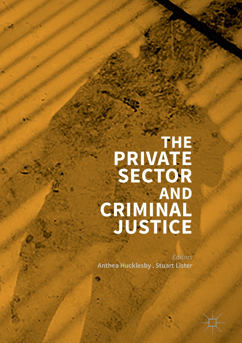 Titlebook: The Private Sector and Criminal Justice; Anthea Hucklesby,Stuart Lister Book 2018 The Editor(s) (if applicable) and The Author(s) 2018 law Titlebook: The Private Sector and Criminal Justice; Anthea Hucklesby,Stuart Lister Book 2018 The Editor(s) (if applicable) and The Author(s) 2018 law
