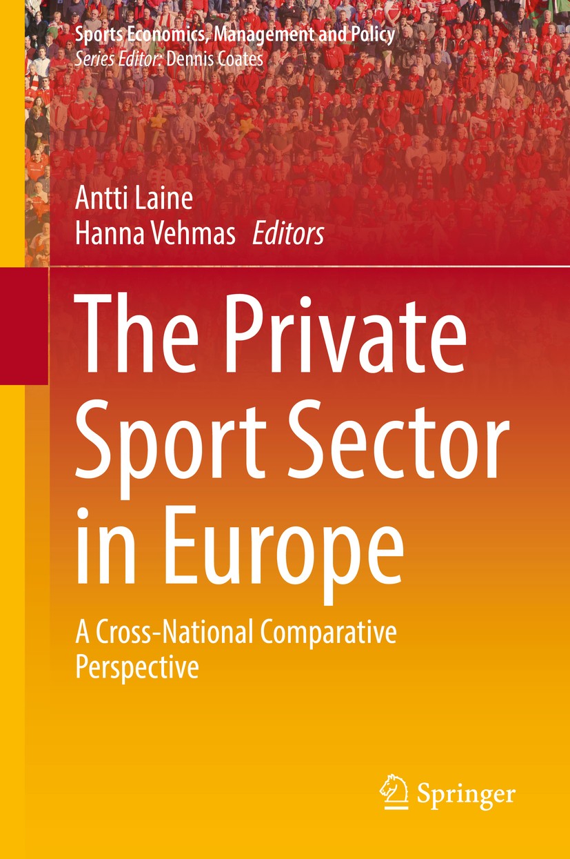 Titlebook: The Private Sport Sector in Europe; A Cross-National Com Antti Laine,Hanna Vehmas Book 2017 Springer International Publishing AG, part of S Titlebook: The Private Sport Sector in Europe; A Cross-National Com Antti Laine,Hanna Vehmas Book 2017 Springer International Publishing AG, part of S