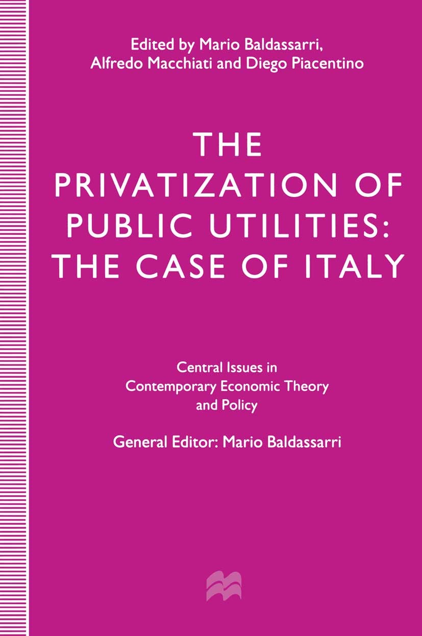 Titlebook: The Privatization of Public Utilities; The Case of Italy Mario Baldassarri (Professor of Economics),Alfredo Book 1997 Servizio Italiano Pub Titlebook: The Privatization of Public Utilities; The Case of Italy Mario Baldassarri (Professor of Economics),Alfredo Book 1997 Servizio Italiano Pub