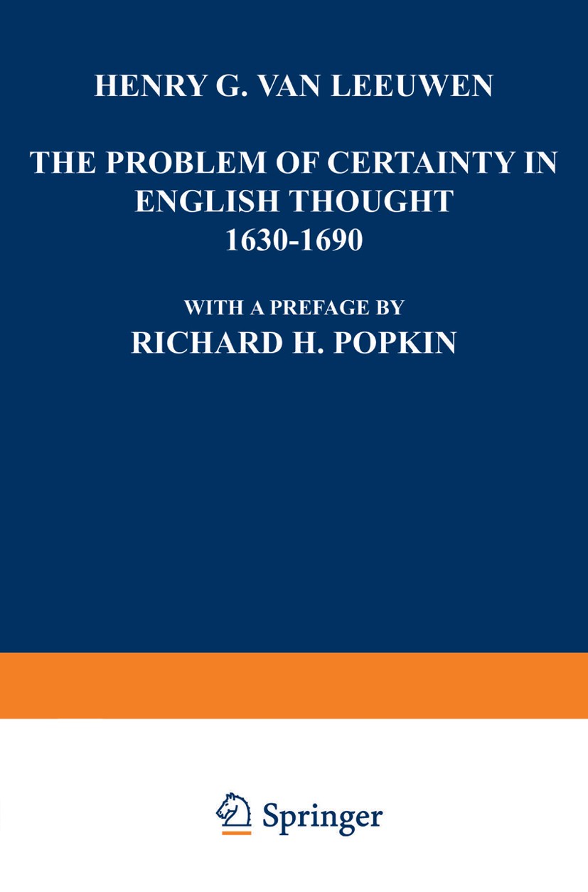 Titlebook: The Problem of Certainty in English Thought 1630–1690; Henry G. Leeuwen Book 1963 Springer Science+Business Media Dordrecht 1963 culture.E Titlebook: The Problem of Certainty in English Thought 1630–1690; Henry G. Leeuwen Book 1963 Springer Science+Business Media Dordrecht 1963 culture.E