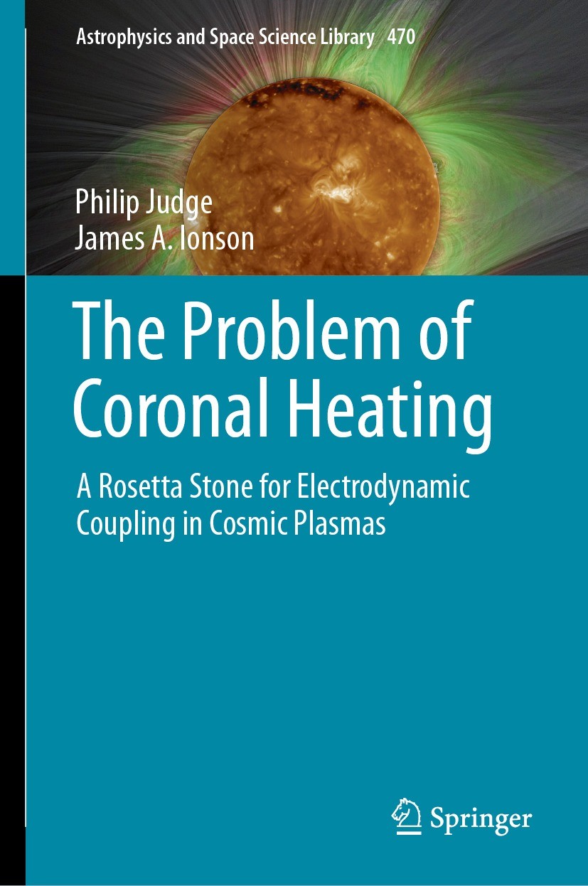 Titlebook: The Problem of Coronal Heating; A Rosetta Stone for Philip Judge,James A. Ionson Book 2024 The Editor(s) (if applicable) and The Author(s) Titlebook: The Problem of Coronal Heating; A Rosetta Stone for Philip Judge,James A. Ionson Book 2024 The Editor(s) (if applicable) and The Author(s)