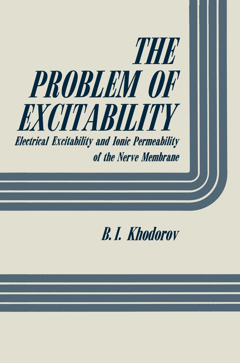 Titlebook: The Problem of Excitability; Electrical Excitabil B. I. Khodorov Book 1974 Plenum Press, New York 1974 attention.biology.cognition.experime Titlebook: The Problem of Excitability; Electrical Excitabil B. I. Khodorov Book 1974 Plenum Press, New York 1974 attention.biology.cognition.experime