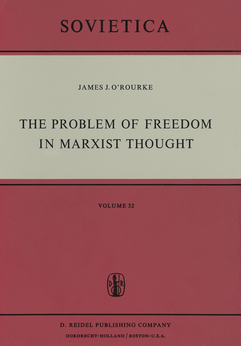 Titlebook: The Problem of Freedom in Marxist Thought; An Analysis of the T James J. O’Rourke Book 1974 D. Reidel Publishing Company, Dordrecht, Hollan Titlebook: The Problem of Freedom in Marxist Thought; An Analysis of the T James J. O’Rourke Book 1974 D. Reidel Publishing Company, Dordrecht, Hollan