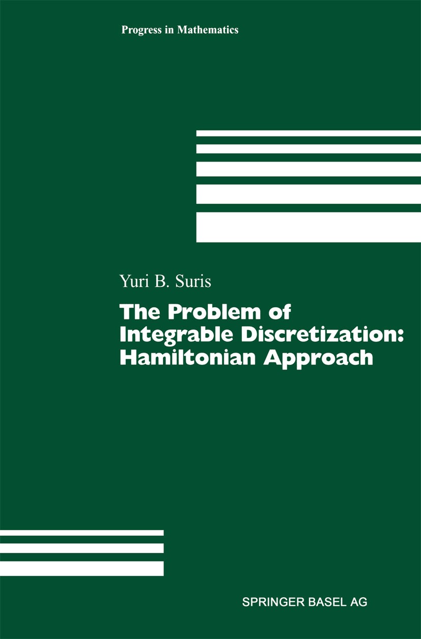 Titlebook: The Problem of Integrable Discretization; Hamiltonian Approach Yuri B. Suris Book 2003 Springer Basel AG 2003 Lattice.Matrix.computational Titlebook: The Problem of Integrable Discretization; Hamiltonian Approach Yuri B. Suris Book 2003 Springer Basel AG 2003 Lattice.Matrix.computational