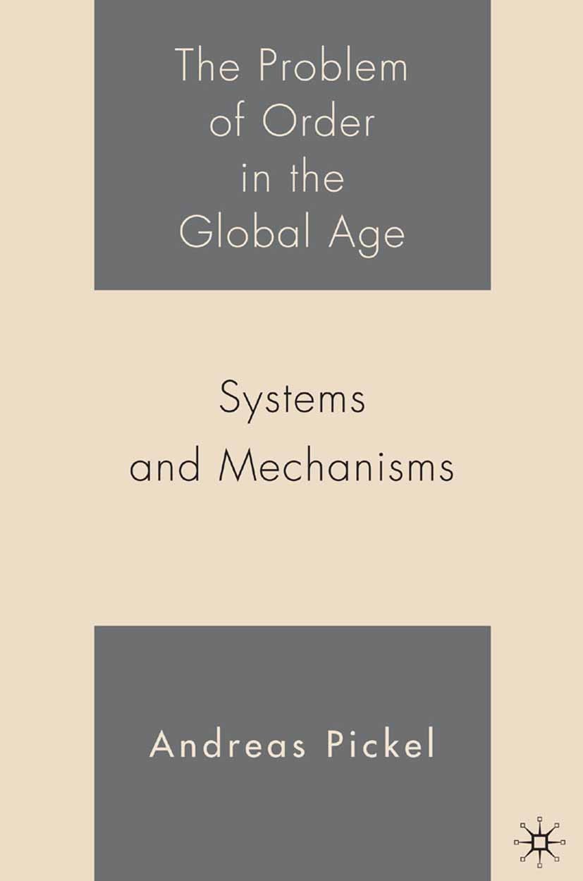 Titlebook: The Problem of Order in the Global Age; Systems and Mechanis Andreas Pickel Book 2006 Palgrave Macmillan, a division of Nature America Inc. Titlebook: The Problem of Order in the Global Age; Systems and Mechanis Andreas Pickel Book 2006 Palgrave Macmillan, a division of Nature America Inc.