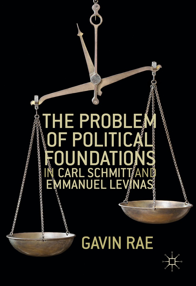 Titlebook: The Problem of Political Foundations in Carl Schmitt and Emmanuel Levinas; Gavin Rae Book 2016 The Editor(s) (if applicable) and The Autho Titlebook: The Problem of Political Foundations in Carl Schmitt and Emmanuel Levinas; Gavin Rae Book 2016 The Editor(s) (if applicable) and The Autho