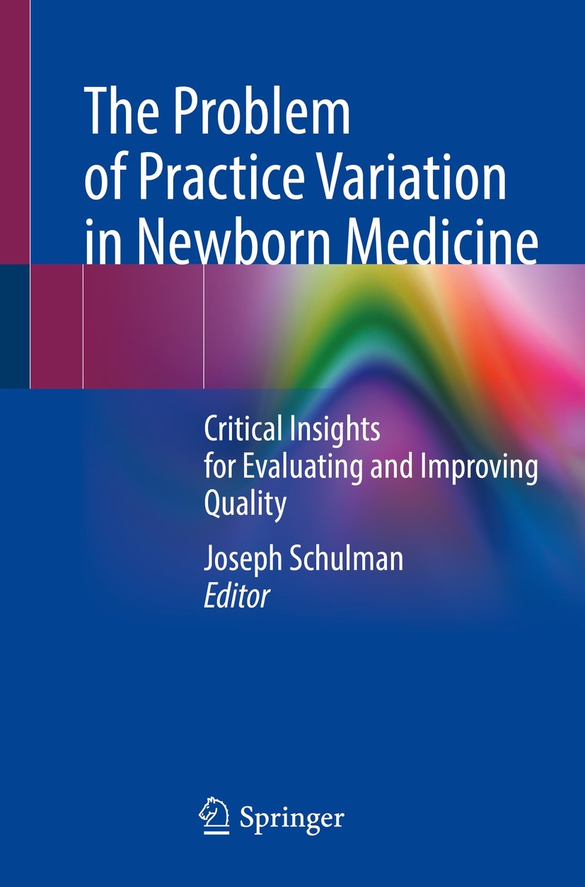 Titlebook: The Problem of Practice Variation in Newborn Medicine; Critical Insights fo Joseph Schulman Book 2022 The Editor(s) (if applicable) and The Titlebook: The Problem of Practice Variation in Newborn Medicine; Critical Insights fo Joseph Schulman Book 2022 The Editor(s) (if applicable) and The