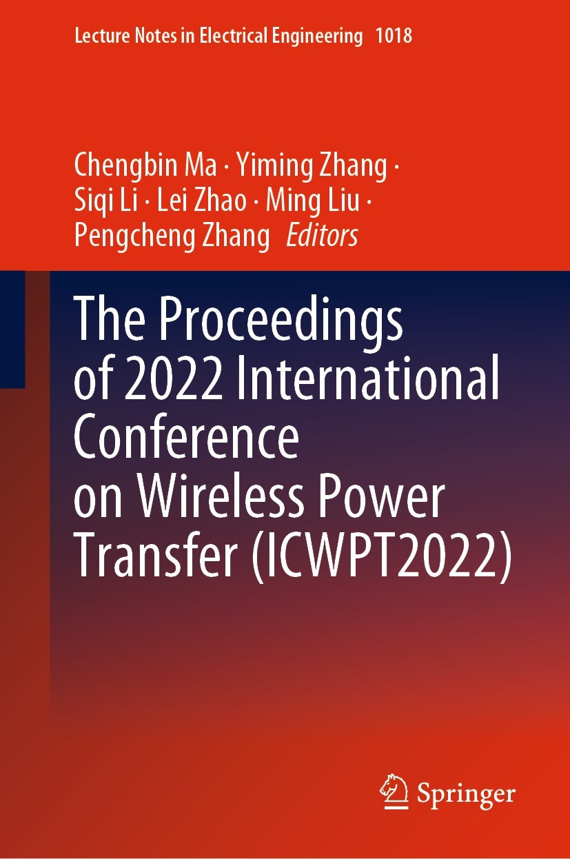 Titlebook: The Proceedings of 2022 International Conference on Wireless Power Transfer (ICWPT2022); Chengbin Ma,Yiming Zhang,Pengcheng Zhang Conferen Titlebook: The Proceedings of 2022 International Conference on Wireless Power Transfer (ICWPT2022); Chengbin Ma,Yiming Zhang,Pengcheng Zhang Conferen