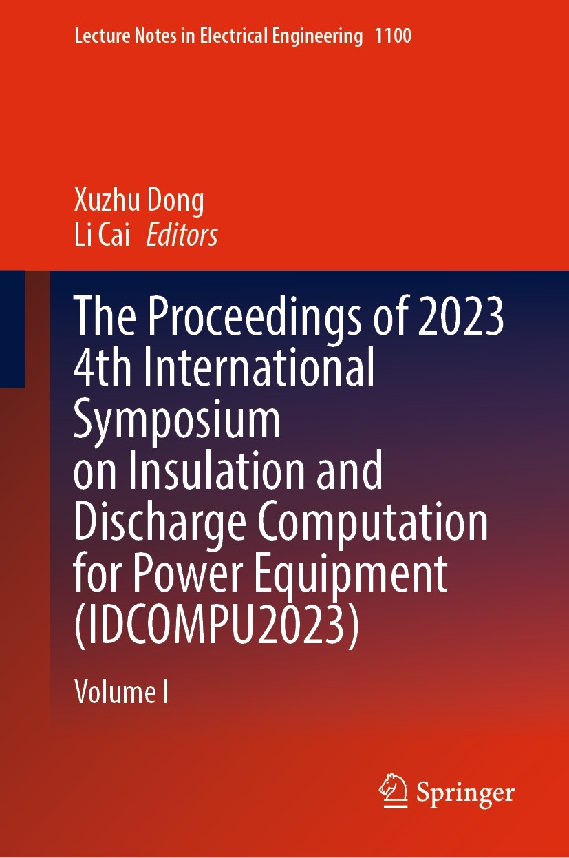 Titlebook: The Proceedings of 2023 4th International Symposium on Insulation and Discharge Computation for Powe; Volume I Xuzhu Dong,Li Cai Conference Titlebook: The Proceedings of 2023 4th International Symposium on Insulation and Discharge Computation for Powe; Volume I Xuzhu Dong,Li Cai Conference