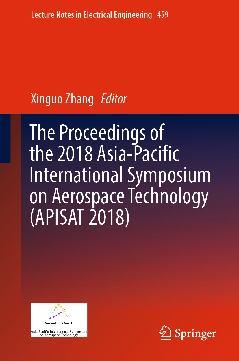 Titlebook: The Proceedings of the 2018 Asia-Pacific International Symposium on Aerospace Technology (APISAT 201; Xinguo Zhang Conference proceedings Titlebook: The Proceedings of the 2018 Asia-Pacific International Symposium on Aerospace Technology (APISAT 201; Xinguo Zhang Conference proceedings