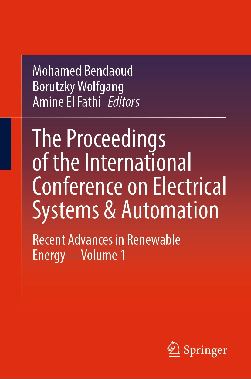Titlebook: The Proceedings of the International Conference on Electrical Systems & Automation; Recent Advances in R Mohamed Bendaoud,Borutzky Wolfgang Titlebook: The Proceedings of the International Conference on Electrical Systems & Automation; Recent Advances in R Mohamed Bendaoud,Borutzky Wolfgang