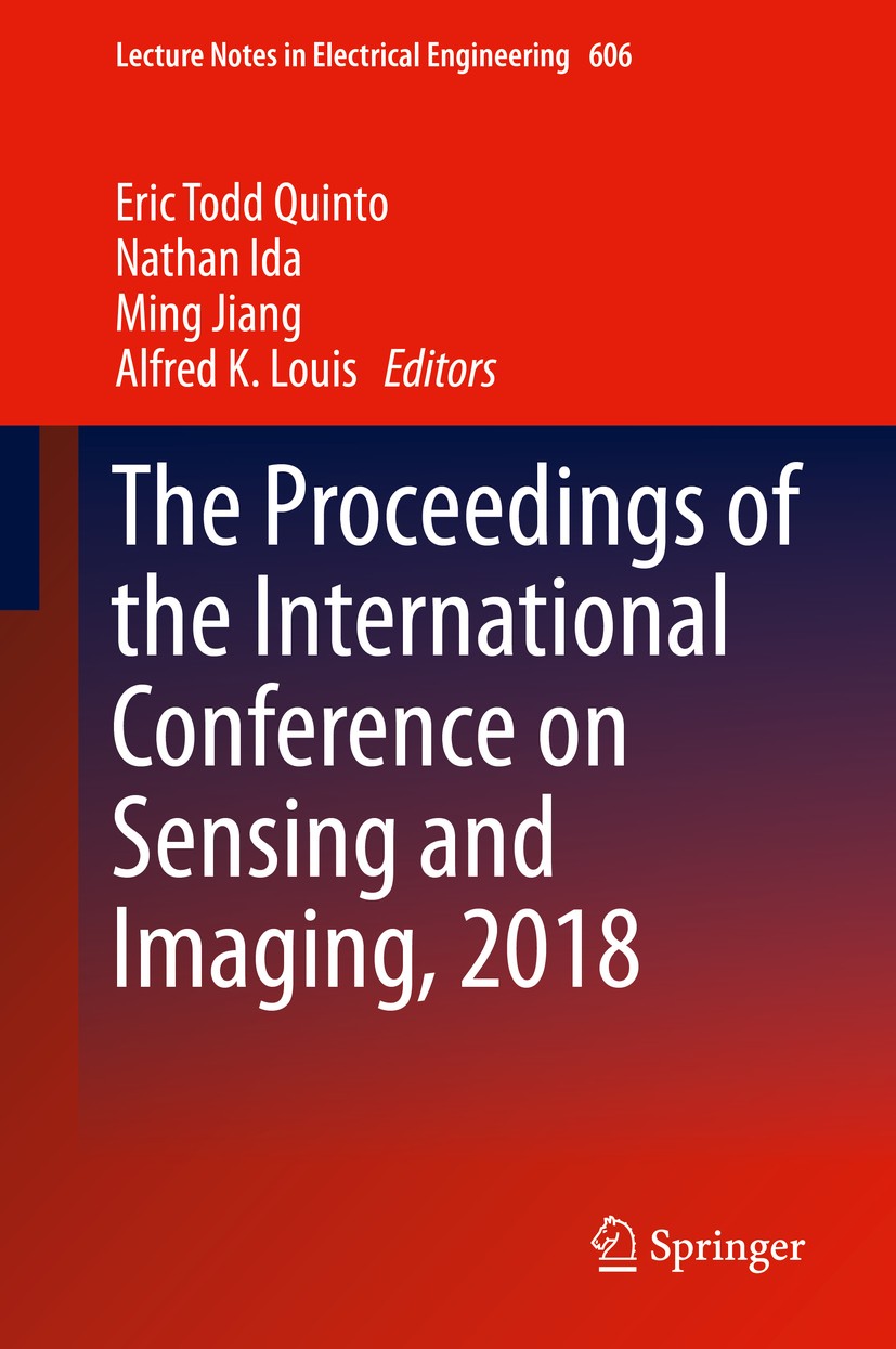 Titlebook: The Proceedings of the International Conference on Sensing and Imaging, 2018; Eric Todd Quinto,Nathan Ida,Alfred K. Louis Conference proce Titlebook: The Proceedings of the International Conference on Sensing and Imaging, 2018; Eric Todd Quinto,Nathan Ida,Alfred K. Louis Conference proce