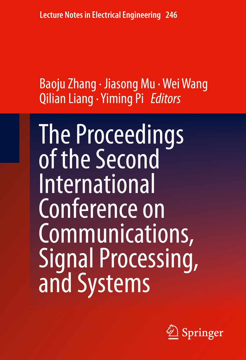 Titlebook: The Proceedings of the Second International Conference on Communications, Signal Processing, and Sys; Baoju Zhang,Jiasong Mu,Yiming Pi Con Titlebook: The Proceedings of the Second International Conference on Communications, Signal Processing, and Sys; Baoju Zhang,Jiasong Mu,Yiming Pi Con